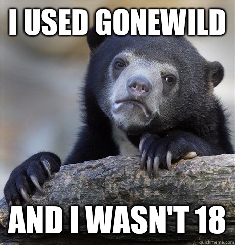 I USED GONEWILD AND I WASN'T 18  Confession Bear