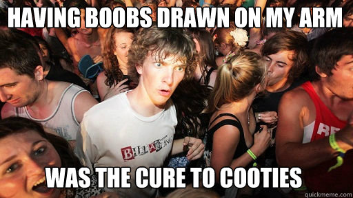 Having boobs drawn on my arm was the cure to cooties  Sudden Clarity Clarence