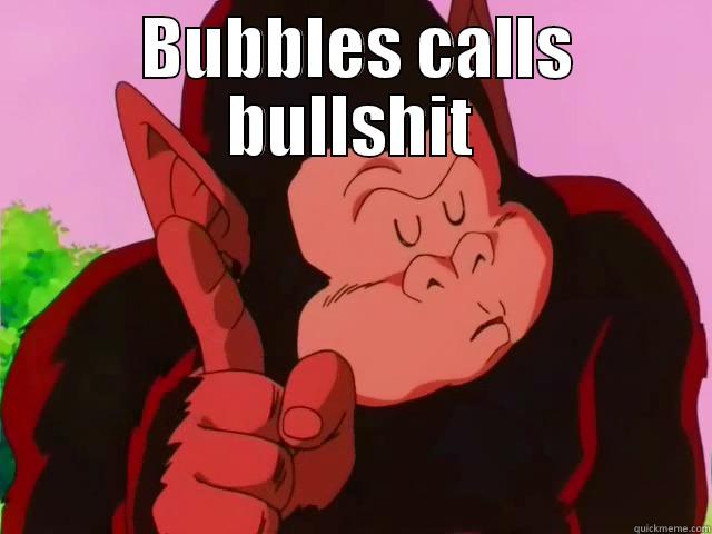  BUBBLES CALLS BULLSHIT  Misc