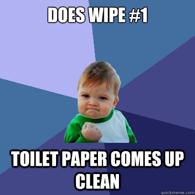 does wipe #1 toilet paper comes up clean  Success Kid