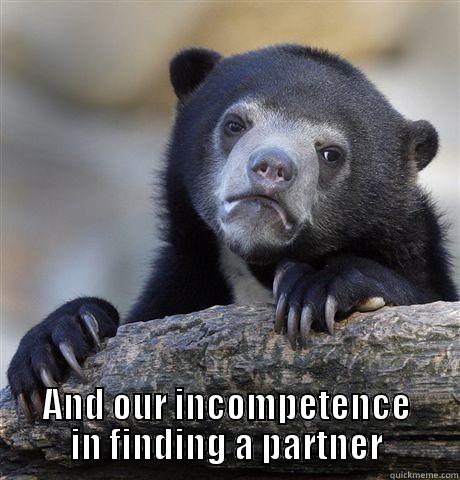  AND OUR INCOMPETENCE IN FINDING A PARTNER Confession Bear