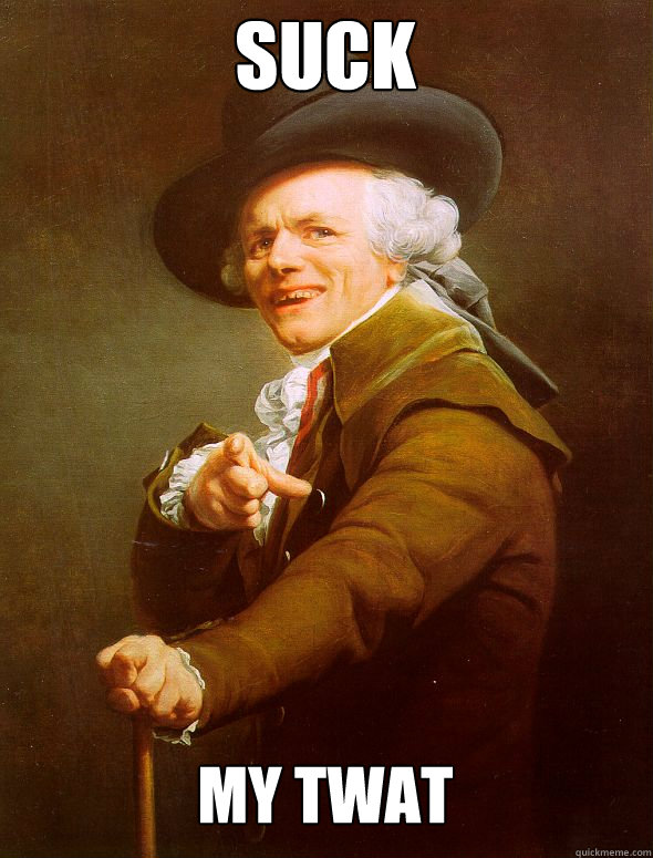 Suck My twat - Suck My twat  Joseph Ducreux