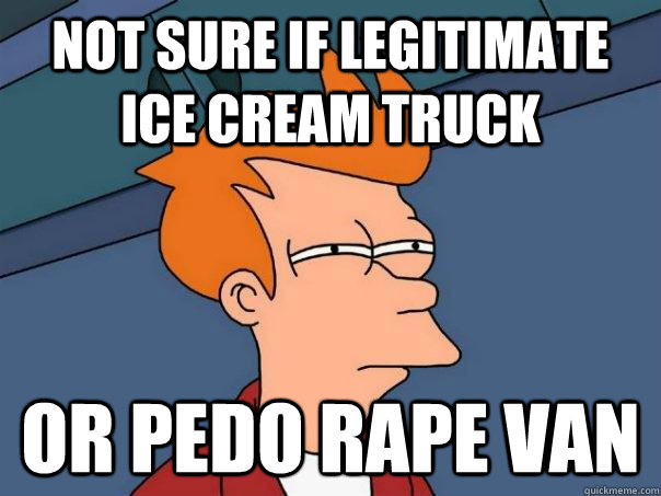 Not sure if legitimate ice cream truck  or pedo rape van - Not sure if legitimate ice cream truck  or pedo rape van  Futurama Fry