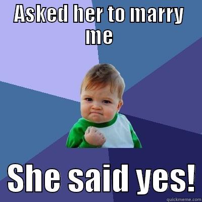 ASKED HER TO MARRY ME   SHE SAID YES! Success Kid