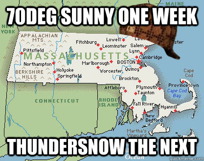 70DEG SUNNY ONE WEEK THUNDERSNOW THE NEXT  Scumbag boston