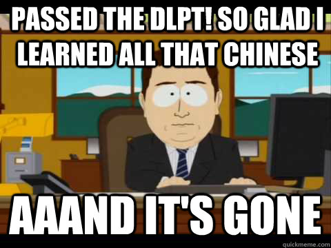 passed the dlpt! so glad I learned all that chinese Aaand It's Gone - passed the dlpt! so glad I learned all that chinese Aaand It's Gone  And its gone