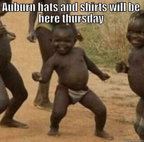 AUBURN HATS AND SHIRTS WILL BE HERE THURSDAY  Third World Success