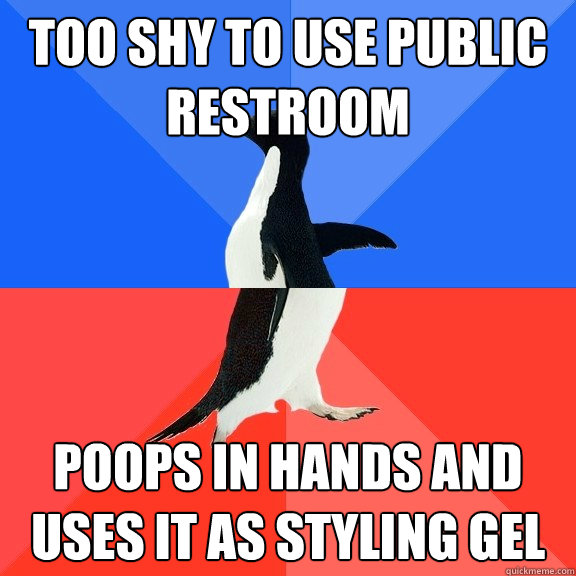 Too shy to use public restroom Poops in hands and uses it as styling gel  Socially Awkward Awesome Penguin