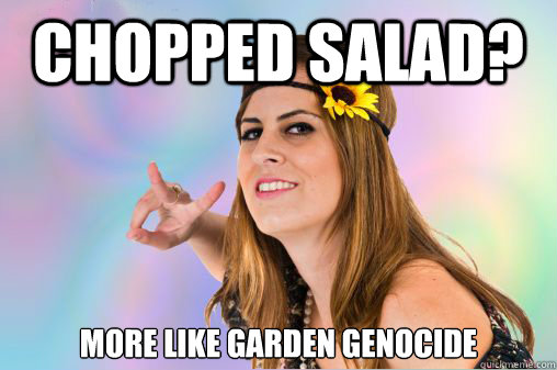 Chopped Salad? More Like garden genocide  Annoying Vegan