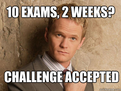 10 exams, 2 weeks?  challenge accepted   