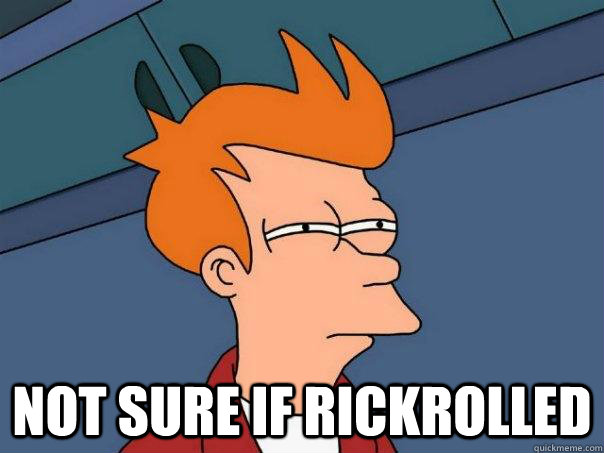  not sure if rickrolled -  not sure if rickrolled  Futurama Fry