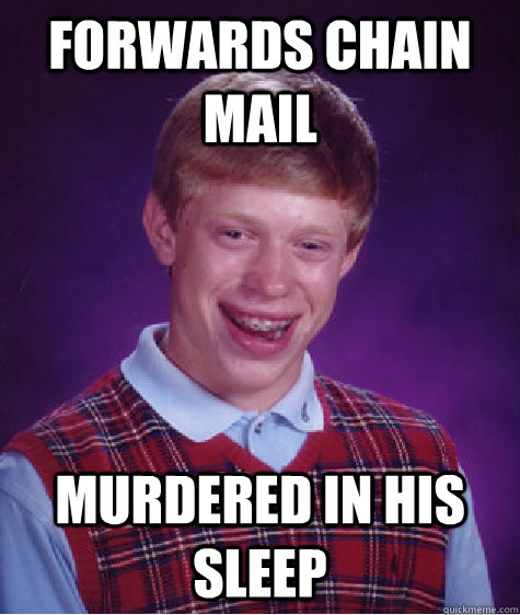 forwards chain mail murdered in his sleep  Bad Luck Brian