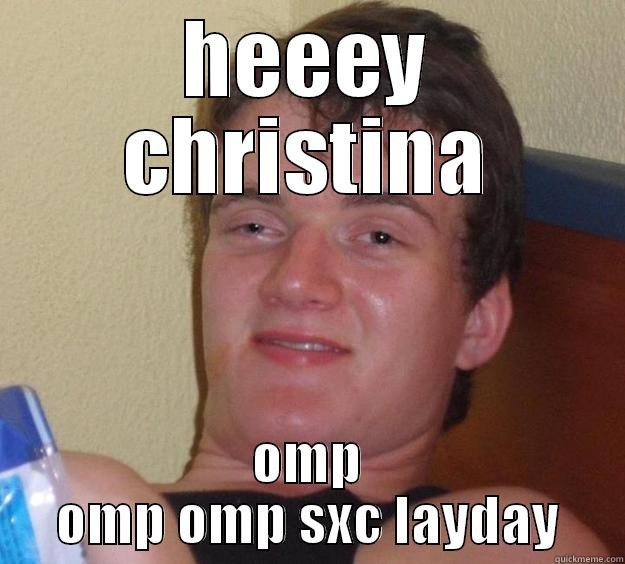 funny gurl - HEEEY CHRISTINA OMP OMP OMP SXC LAYDAY 10 Guy