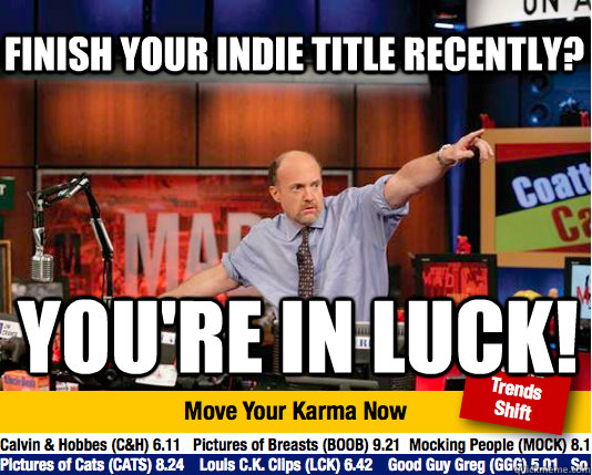 Finish your indie title recently? you're in luck!  Mad Karma with Jim Cramer