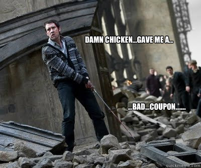 Damn Chicken...Gave me a... ...Bad...Coupon.......  Neville owns