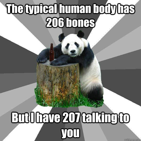 The typical human body has 206 bones But I have 207 talking to you  Pickup-Line Panda