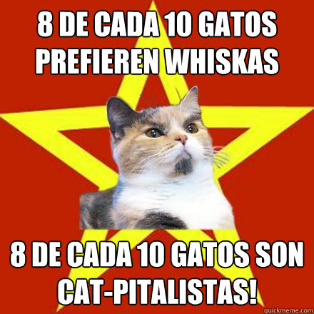 8 de cada 10 gatos prefieren whiskas 8 de cada 10 gatos son cat-pitalistas!  Lenin Cat