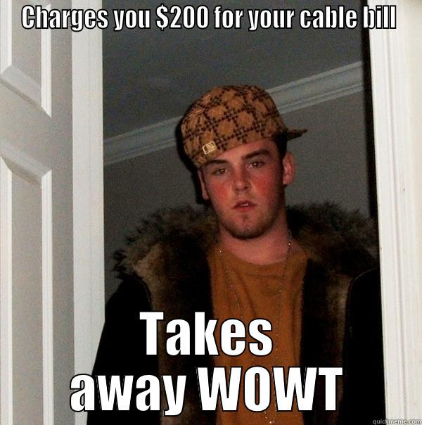 CHARGES YOU $200 FOR YOUR CABLE BILL TAKES AWAY WOWT Scumbag Steve