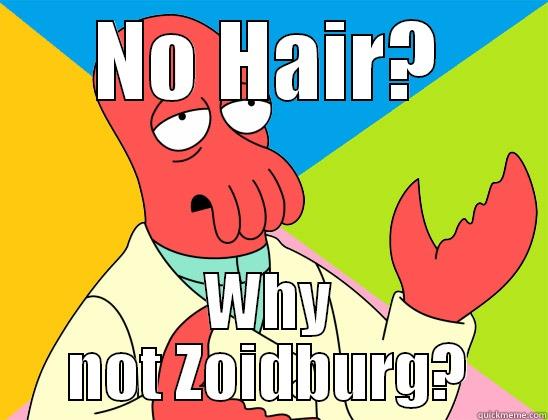 NO HAIR? WHY NOT ZOIDBURG? Futurama Zoidberg 