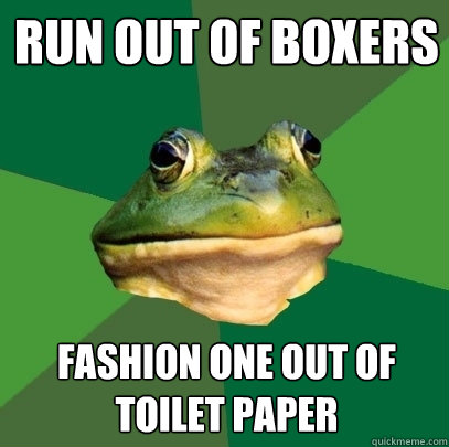 run out of boxers fashion one out of toilet paper  Foul Bachelor Frog