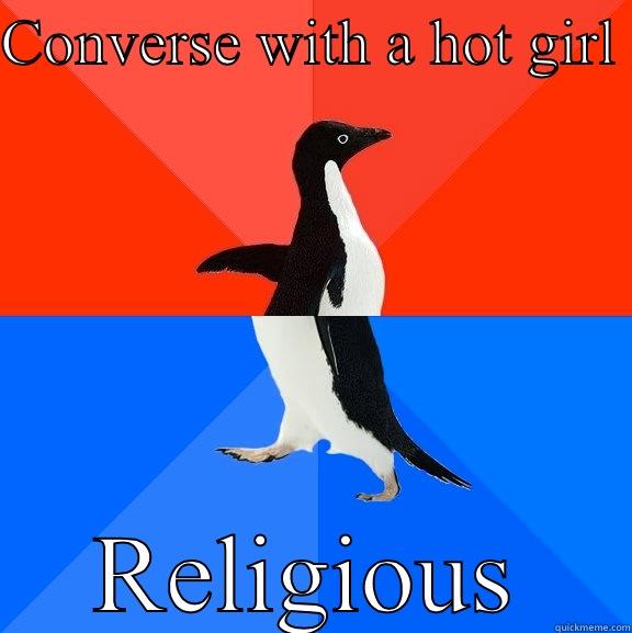 CONVERSE WITH A HOT GIRL  RELIGIOUS Socially Awesome Awkward Penguin