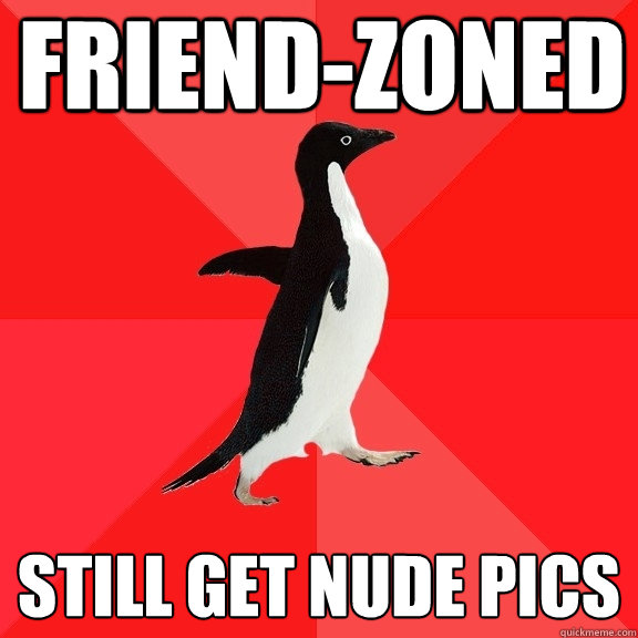 Friend-zoned still get nude pics  Socially Awesome Penguin