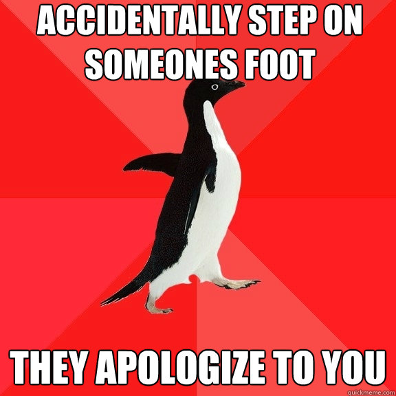 accidentally Step on someones foot They apologize to you   Socially Awesome Penguin