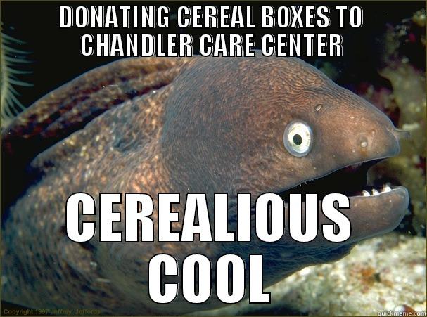 DONATING CEREAL BOXES TO CHANDLER CARE CENTER CEREALIOUS COOL Bad Joke Eel