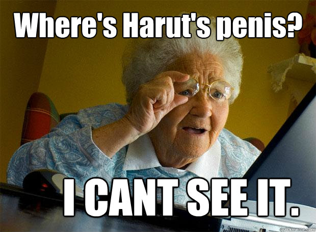 Where's Harut's penis? I CANT SEE IT.  Grandma finds the Internet