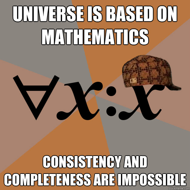 universe is based on mathematics consistency and completeness are impossible  