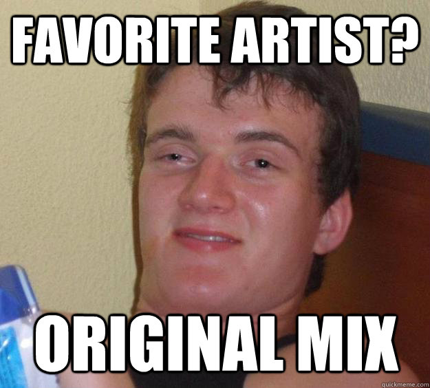 favorite artist? original mix  10 Guy