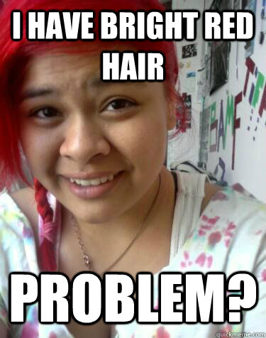 I have bright red hair Problem? - I have bright red hair Problem?  Red Hair Girl