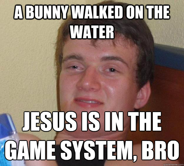 A Bunny walked on the water JESUS IS IN THE GAME SYSTEM, BRO  10 Guy