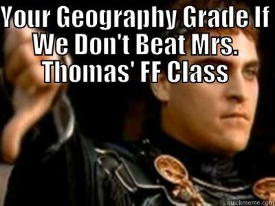 Your World Geography grade - YOUR GEOGRAPHY GRADE IF WE DON'T BEAT MRS. THOMAS' FF CLASS  Downvoting Roman