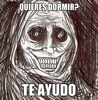 quieres dormir? te ayudo - quieres dormir? te ayudo  Horriblehouseguest