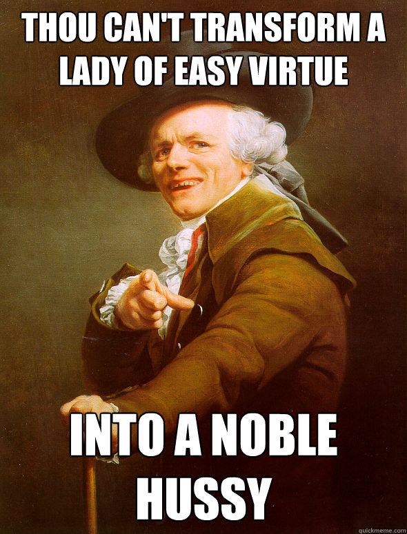 Thou Can't transform a lady of easy virtue  into a noble hussy - Thou Can't transform a lady of easy virtue  into a noble hussy  Joseph Ducreux