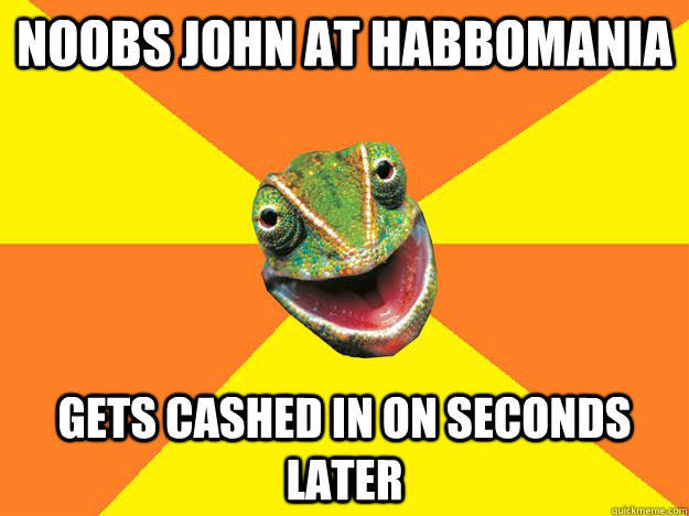 noobs john at habbomania gets cashed in on seconds later  Karma Chameleon