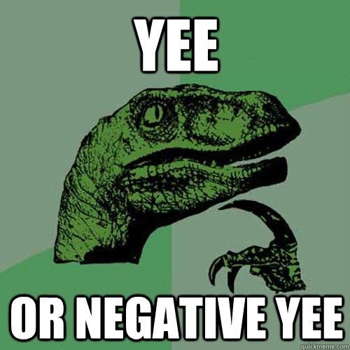 Yee Or Negative Yee  Philosoraptor