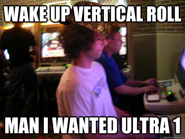 Wake up Vertical Roll Man I wanted Ultra 1  Scumbag Fighting Game Player