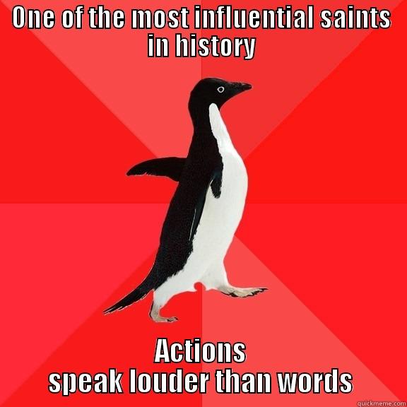 ONE OF THE MOST INFLUENTIAL SAINTS IN HISTORY ACTIONS SPEAK LOUDER THAN WORDS Socially Awesome Penguin