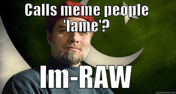 CALLS MEME PEOPLE 'LAME'? IM-RAW Misc