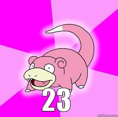 23 people -  23 Slowpoke