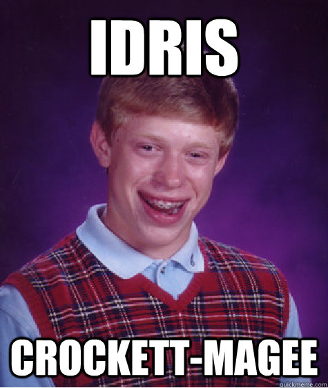 IDris Crockett-Magee - IDris Crockett-Magee  Bad Luck Brian