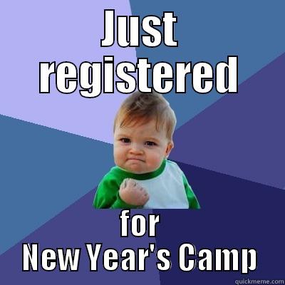 New Year's Camp - JUST REGISTERED FOR NEW YEAR'S CAMP Success Kid