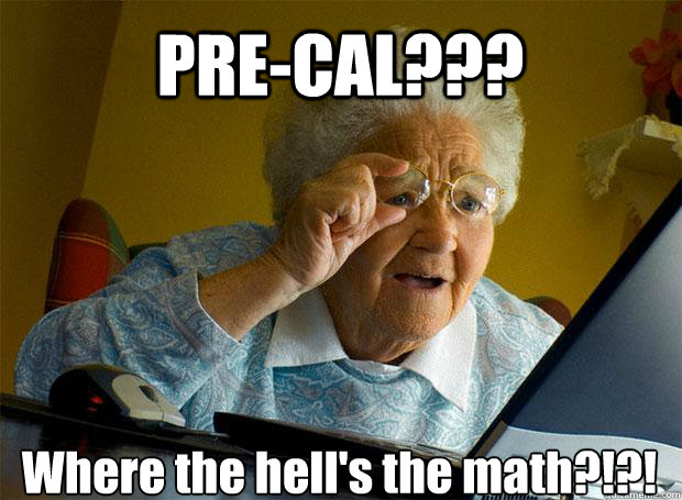 PRE-CAL??? Where the hell's the math?!?!    Grandma finds the Internet