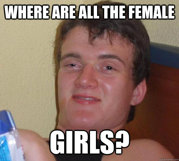 Where are all the female Girls? - Where are all the female Girls?  10 Guy