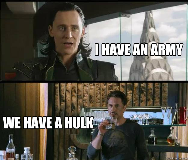 I have an army We have a hulk - I have an army We have a hulk  Avengers