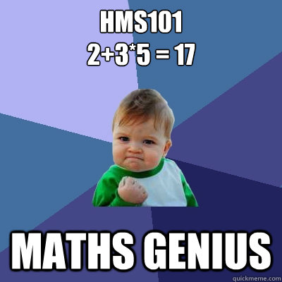 HMS101
2+3*5 = 17
 Maths Genius  Success Kid