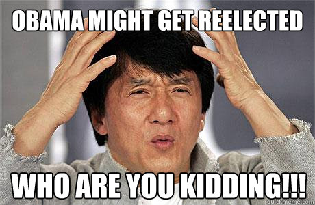 Obama Might get ReElected Who are you kidding!!! - Obama Might get ReElected Who are you kidding!!!  EPIC JACKIE CHAN