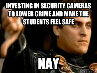 Investing in Security Cameras to lower crime and make the students feel safe Nay  Downvoting Roman